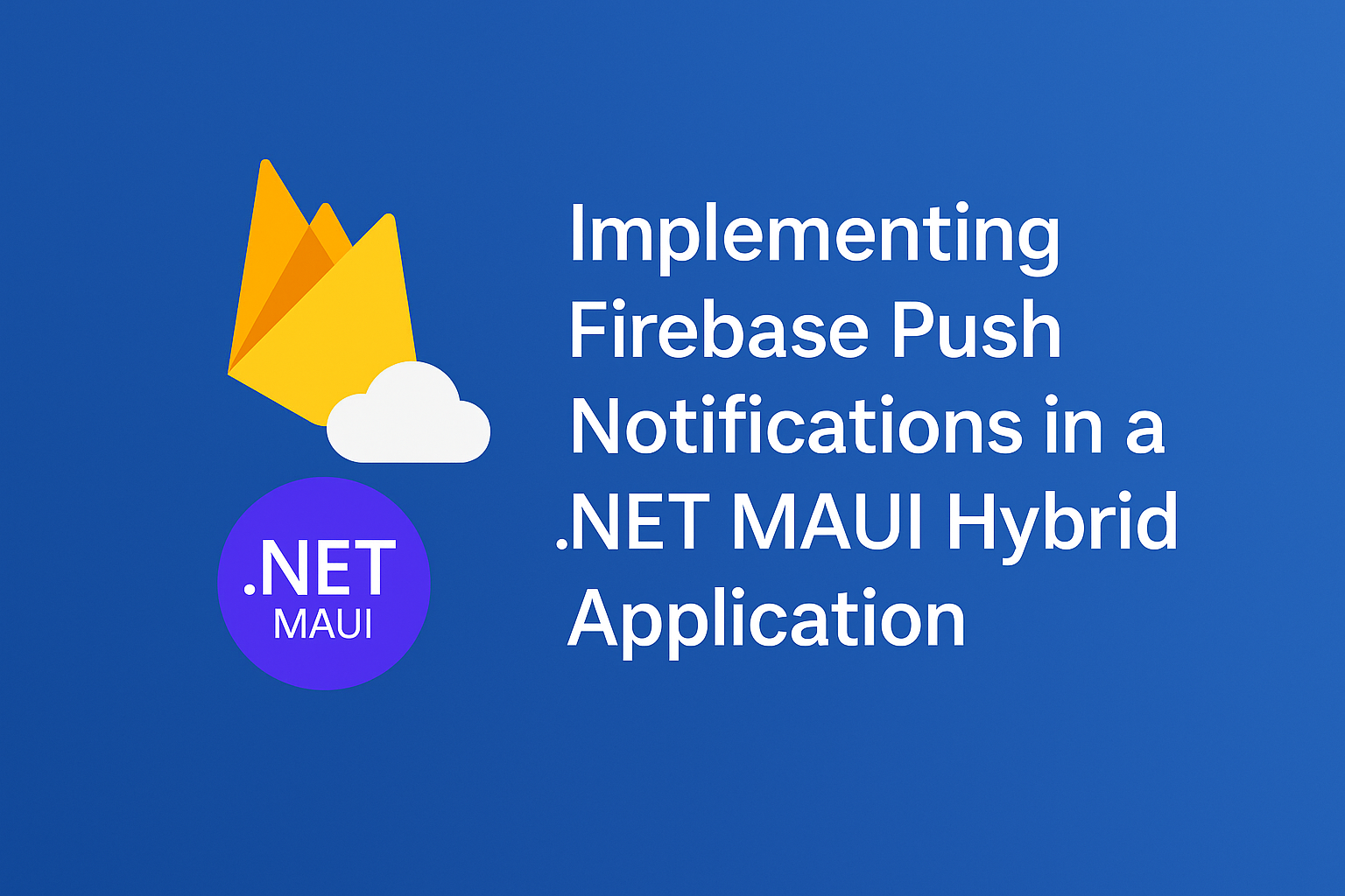 How to Implement Firebase Push Notifications in a .NET MAUI Hybrid App